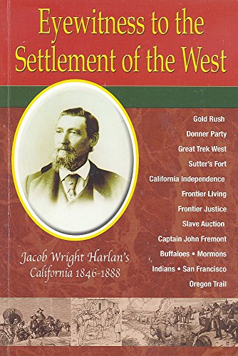 Beispielbild fr Eyewitness to the Settlement of the West: Jacob Wright Harlan's California, 1846-1888 zum Verkauf von St Vincent de Paul of Lane County