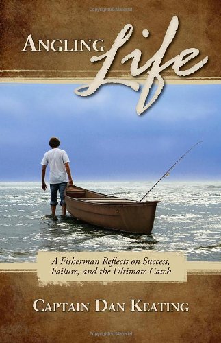 Stock image for Angling Life: A Fisherman Reflects on Success, Failure, and the Ultimate Catch for sale by ThriftBooks-Dallas