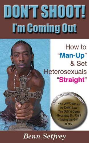 Stock image for Don't Shoot! I'm Coming Out: How to Man-Up & Set Heterosexuals Straight for sale by ThriftBooks-Atlanta