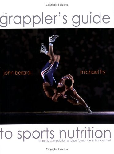 Imagen de archivo de The Grapplers Guide to Sports Nutrition by Dr. John Berardi and Michael Fry (2005-09-01) a la venta por Wonder Book