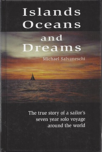 Stock image for Islands Oceans and Dreams The true story of a sailor's seven year solo voyage around the world [Hardcover] Salvaneschi, Michael for sale by RareCollectibleSignedBooks