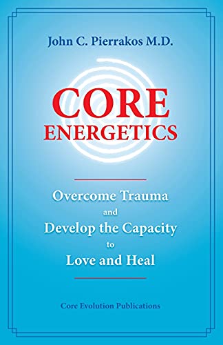 9780977439409: Core Energetics: Developing the Capacity to Love and Heal