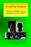 Beispielbild fr Evangelizing Immigrants: Outreach and Ministry Among Immigrants and Th zum Verkauf von Hawking Books