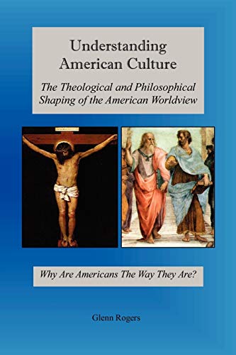 Beispielbild fr Understanding American Culture : The Theological and Philosophical Shaping of the American Worldview zum Verkauf von Better World Books