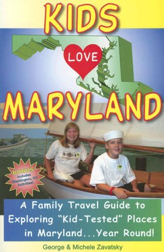 Stock image for Kids Love Maryland: A Family Travel Guide to Exploring Kid-Tested Places in Maryland. Year Round! for sale by Redux Books