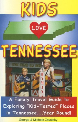 Kids Love Tennessee: A Family Travel Guide to Exploring "Kid-Tested" Places in Tennessee.Year Round!