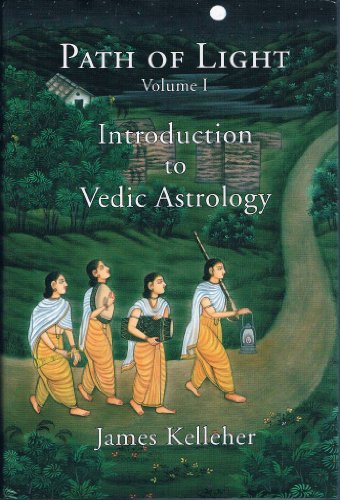 Path of Light, Vol. 1: Introduction to Vedic Astrology - James Kelleher