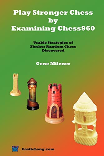 Stock image for Play Stronger Chess by Examining Chess960: Usable Strategies of Fischer Random Chess Discovered for sale by GF Books, Inc.