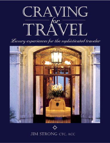 Imagen de archivo de Craving for Travel: Luxury Experiences for the Sophisticated Traveler a la venta por Gulf Coast Books