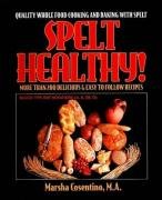 Stock image for Spelt Healthy! Quality Whole Food Cooking and Baking with Spelt for sale by Wonder Book