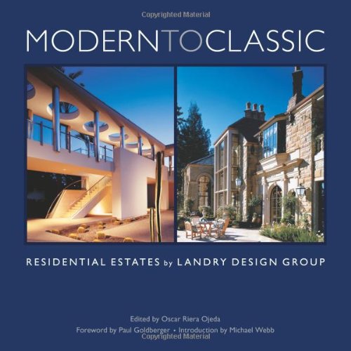 MODERN TO CLASSIC: Residential Estates by Landry Design Group (9780977467211) by Richard Landry; Paul Goldberger; Michael Webb