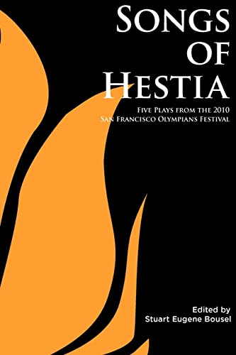 Imagen de archivo de Songs of Hestia: Five Plays From The 2010 San Francisco Olympians Festival a la venta por HPB-Ruby