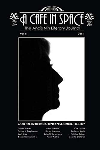 A Cafe in Space: The Anais Nin Literary Journal, Volume 8 (9780977485178) by Nin, Anais; Rainer, Tristine; Franklin V, Benjamin; Kiakis, Harry; Kanazawa, Satoshi; Kraft, Barbara; Krizan, Kim; Enos, Joel; Jarczok, Anita