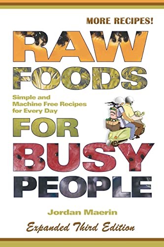Imagen de archivo de Raw Foods for Busy People : Simple and Machine-Free Recipes for Every Day a la venta por Better World Books: West