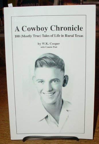 Stock image for A Cowboy Chronicle 100 Mostly True Tales of Life in Rural Texas for sale by Inside the Covers