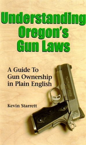 Imagen de archivo de Understanding Oregon's Gun Laws: A Guide to Gun Ownership in Plain English a la venta por ThriftBooks-Dallas