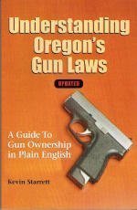 Imagen de archivo de Understanding Oregons Gun Laws: A Guide to Ownership in Plain English a la venta por Goodwill Books