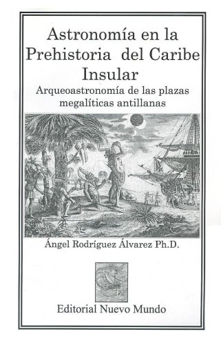 9780977494002: Astronomia en la Prehistoria del Caribe Insular: Arqueoastronomia de las plazas megaliticas Antillanas(Batey, Caguana, Tibes)