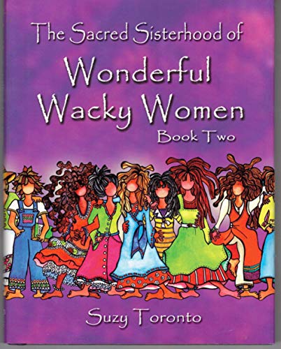 The Sacred Sisterhood Of Wonderful Wacky Women - Book Two (9780977495610) by Susy Toronto