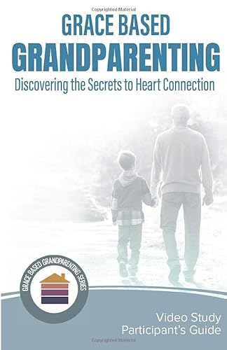 Stock image for Grace Based Grandparenting: Discovering the Secrets to Heart Connection (Grace Based Grandpartenting) for sale by Your Online Bookstore