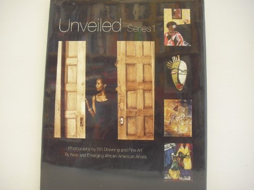 Imagen de archivo de Unveiled Series I, Photography of Will Downing and Fine Art by New and Emerging African American Artists a la venta por SecondSale