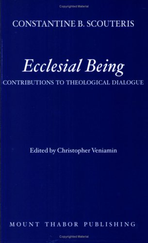 Ecclesial Being: Contributions to Theological Dialogue (9780977498314) by Constantine B. Scouteris; Christopher Veniamin