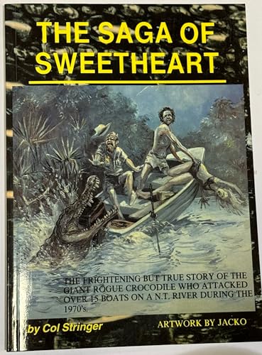 Stock image for The Saga of Sweetheart: The Frightening But True Story of the Giant Rogue Crocodile Who Attacked Over 15 Boats on a N.T. River During the 1970s for sale by Marbus Farm Books