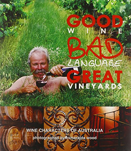 Stock image for Good Wine, Bad Language, Great Vineyards: Wine Characters of Australia for sale by Discover Books