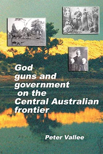 God, Guns and Government on the Central Australian Frontier