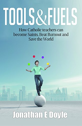 9780977531547: Tools & Fuels: How Catholic Teachers Can Become Saints, Beat Burnout and Save the World