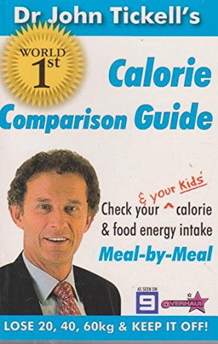 Stock image for Dr John Tickell's World First Calorie Comparison Guide: Check Your and Your Kids Calorie and Food Energy Intake : Meal-by-meal for sale by medimops