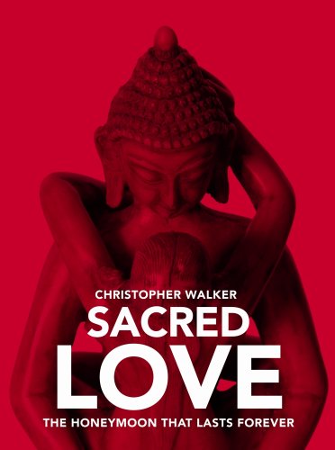 Sacred Love. The Honeymoon that lasts forever (9780977594511) by Christopher Walker