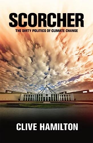 Scorcher: The Dirty Politics of Climate Change - Clive Hamilton