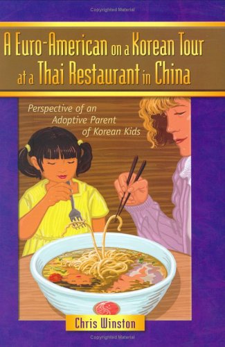 A EURO-AMERICAN ON A KOREAN TOUR AT A THAI RESTAURANT IN CHINA : Perspectives of an Adoptive Pare...
