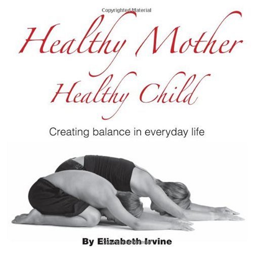 Beispielbild fr Healthy Mother Healthy Child: Creating Balance in Everyday Life zum Verkauf von HPB-Diamond