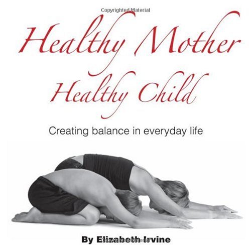 Stock image for Healthy Mother Healthy Child: Creating Balance in Everyday Life for sale by HPB-Diamond