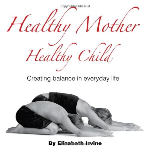 Beispielbild fr Healthy Mother Healthy Child: Creating Balance in Everyday Life zum Verkauf von HPB-Emerald