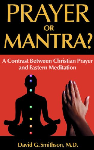 Prayer or Mantra? A Contrast Between Christian Prayer and Eastern Meditation