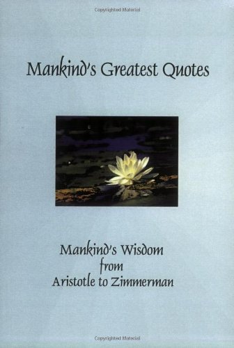 Beispielbild fr Mankind's Greatest Quotes: Mankind's Wisdom from Aristotle to Zimmerman zum Verkauf von SecondSale