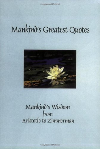 Stock image for Mankind's Greatest Quotes: Mankind's Wisdom from Aristotle to Zimmerman for sale by SecondSale