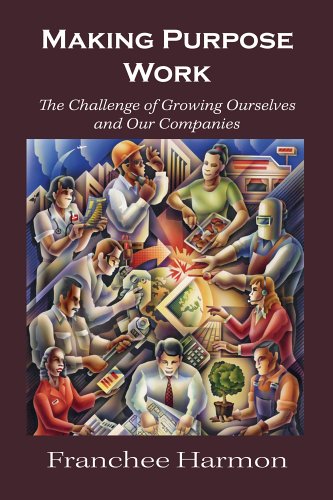 Stock image for Making Purpose Work: The Challenge of Growing Ourselves and Our Companies for sale by Ezekial Books, LLC