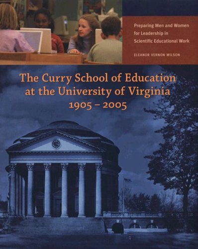 Stock image for The Curry School of Education at the University of Virginia, 1905-2005: Preparing Men and Women for Leadership in Scientific Educational Work for sale by BookHolders