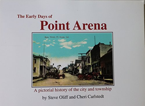 

The Early Days of Point Arena A Pictorial History of the City and Township [signed]