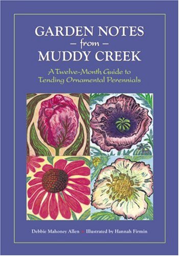 Garden notes from Muddy Creek: A Twelve Month Guide to tending Ornamental Perennials