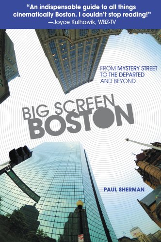 Imagen de archivo de Big Screen Boston: From Mystery Street to The Departed and Beyond a la venta por More Than Words