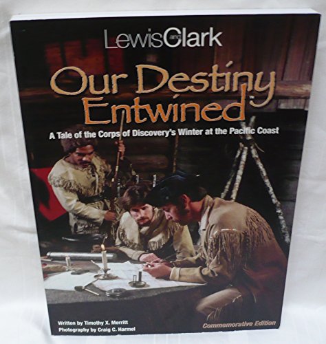 Beispielbild fr Lewis and Clark: Our Destiny Entwined, a Tale of the Corps of Discovery's Winter at the Pacific Coast (Commemorative Edition) zum Verkauf von COLLINS BOOKS