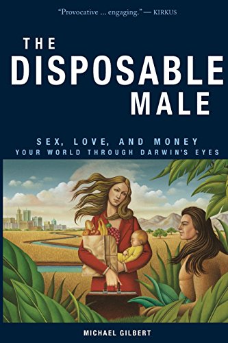 Beispielbild fr The Disposable Male : Sex, Love, and Money - Your World Through Darwin's Eyes zum Verkauf von Better World Books