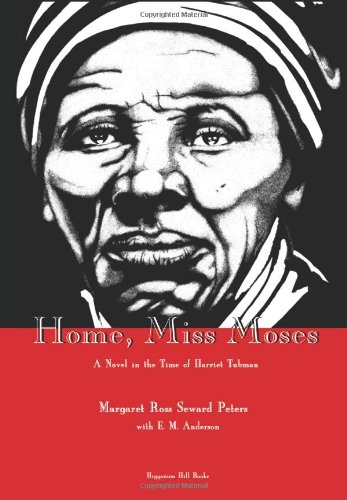 Imagen de archivo de Home, Miss Moses : A Novel in the Time of Harriet Tubman a la venta por Powell's Bookstores Chicago, ABAA