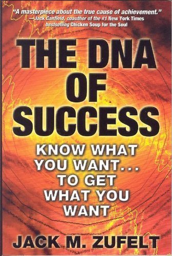 Imagen de archivo de The DNA of Success: Know What You Want. To Get What You Want a la venta por SecondSale
