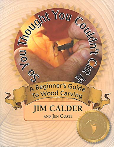 Beispielbild fr So You Thought You Couldn't Cut It, A Beginner's Guide to Wood Carving zum Verkauf von BooksRun